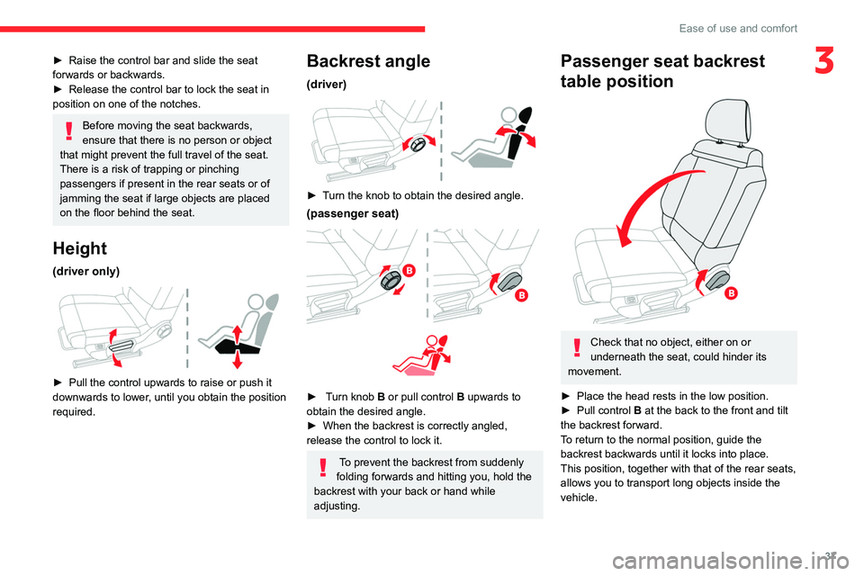 CITROEN C3 AIRCROSS 2023 Owners Guide 37
Ease of use and comfort
3► Raise the control bar and slide the seat 
forwards or backwards.
►
 
Release the control bar to lock the seat in 
position on one of the notches.
Before moving the se