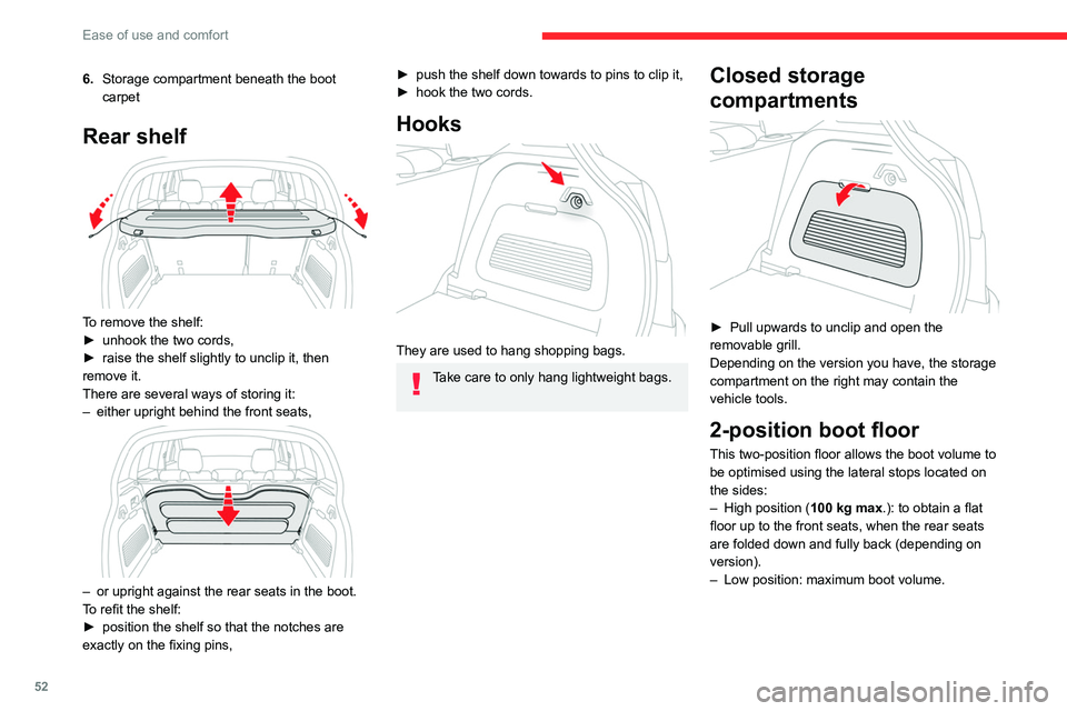 CITROEN C3 AIRCROSS 2023 User Guide 52
Ease of use and comfort
6.Storage compartment beneath the boot 
carpet
Rear shelf 
 
To remove the shelf:
►
 unhook the two cords,
►
 
raise the shelf slightly to unclip it, then 
remove it.
Th