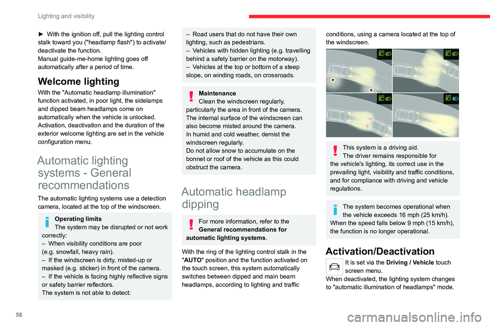 CITROEN C3 AIRCROSS 2023  Owners Manual 58
Lighting and visibility
The state of the system stays in the memory 
when switching off the ignition.
Operation
If the ambient light level is very low and traffic 
conditions permit:
– The main b