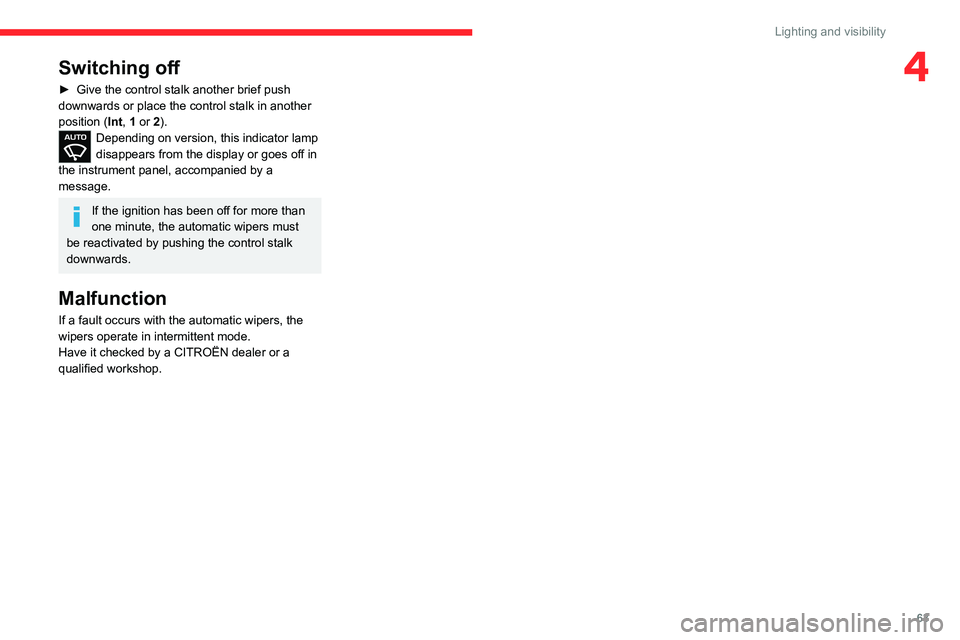 CITROEN C3 AIRCROSS 2023 Repair Manual 63
Lighting and visibility
4Switching off
► Give the control stalk another brief push 
downwards or place the control stalk in another 
position ( Int
, 1 or 2).
Depending on version, this indicator