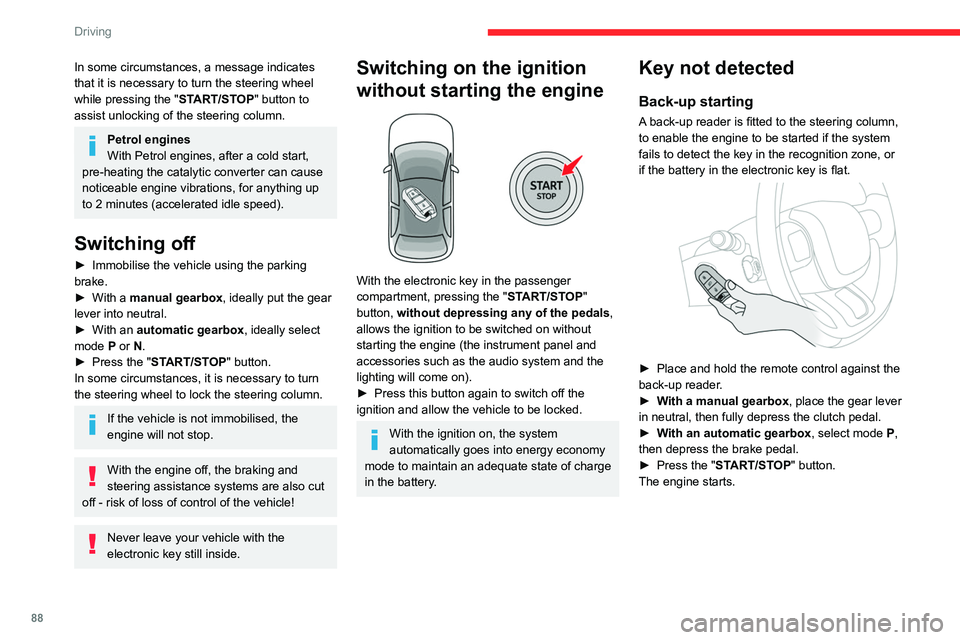 CITROEN C3 AIRCROSS 2023  Owners Manual 88
Driving
In some circumstances, a message indicates 
that it is necessary to turn the steering wheel 
while pressing the "START/STOP" button to 
assist unlocking of the steering column.
Petr