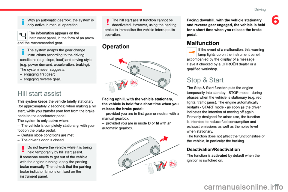 CITROEN C3 AIRCROSS 2023  Owners Manual 93
Driving
6With an automatic gearbox, the system is 
only active in manual operation.
The information appears on the instrument panel, in the form of an arrow 
and the recommended gear.
The system ad