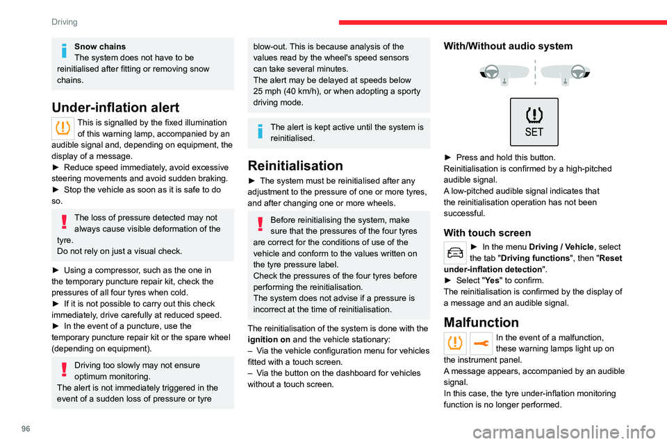 CITROEN C3 AIRCROSS 2023  Owners Manual 96
Driving
Snow chains
The system does not have to be 
reinitialised after fitting or removing snow 
chains.
Under-inflation alert
This is signalled by the fixed illumination  of this warning lamp, ac