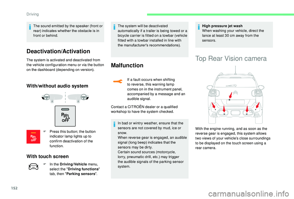 CITROEN C3 AIRCROSS 2022  Owners Manual 152
The sound emitted by the speaker (front or 
rear) indicates whether the obstacle is in 
front or behind.
Deactivation/Activation
The system is activated and deactivated from 
the vehicle configura