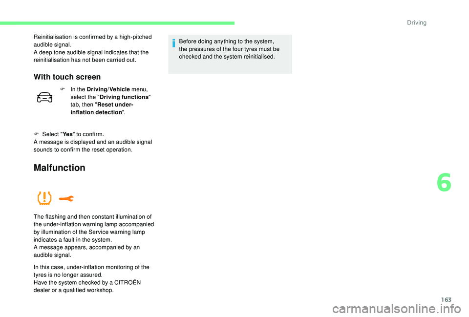 CITROEN C3 AIRCROSS 2022  Owners Manual 163
Reinitialisation is confirmed by a high-pitched 
audible signal.
A deep tone audible signal indicates that the 
reinitialisation has not been carried out.
With touch screen
F In the Driving/Vehicl