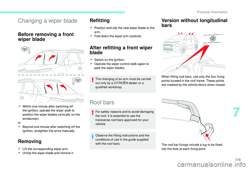 CITROEN C3 AIRCROSS 2022  Owners Manual 173
Changing a wiper blade
Before removing a front 
wiper blade
F Within one minute after switching off the ignition, operate the wiper stalk to 
position the wiper blades vertically on the 
windscree