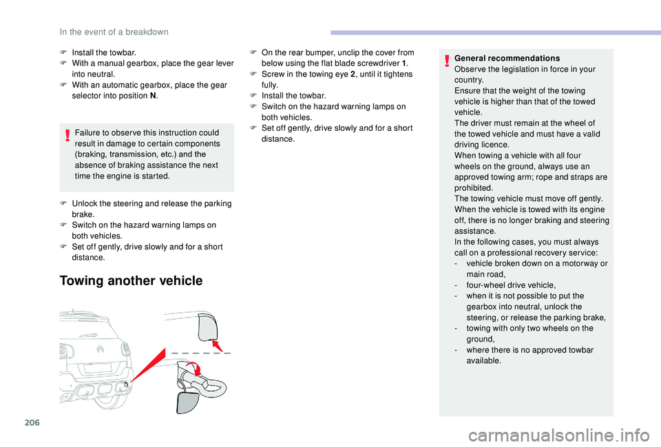 CITROEN C3 AIRCROSS 2022 Owners Manual 206
General recommendations
Obser ve the legislation in force in your
c o u nt r y.
Ensure that the weight of the towing
vehicle is higher than that of the towed
vehicle.
The driver must remain at CITROEN C3 AIRCROSS 2022 Owners Manual 206
General recommendations
Obser ve the legislation in force in your
c o u nt r y.
Ensure that the weight of the towing
vehicle is higher than that of the towed
vehicle.
The driver must remain at