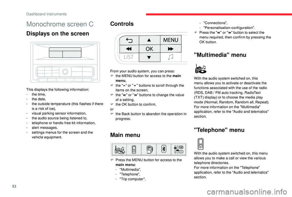 CITROEN C3 AIRCROSS 2022  Owners Manual 32
Monochrome screen C
Displays on the screen
This displays the following information:
- t he time,
-
 
t
 he date,
-
 
t
 he outside temperature (this flashes if there 
is a risk of ice),
-
 v

isual
