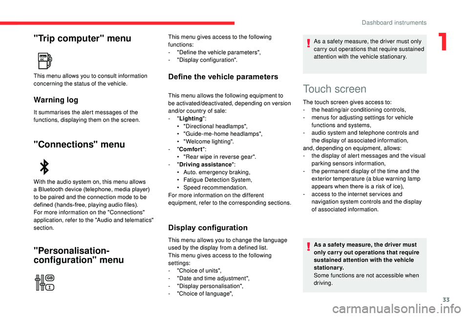 CITROEN C3 AIRCROSS 2022  Owners Manual 33
"Trip computer" menu
Warning log
It summarises the alert messages of the 
functions, displaying them on the screen.
"Connections" menu
"Personalisation-
configuration" menu
