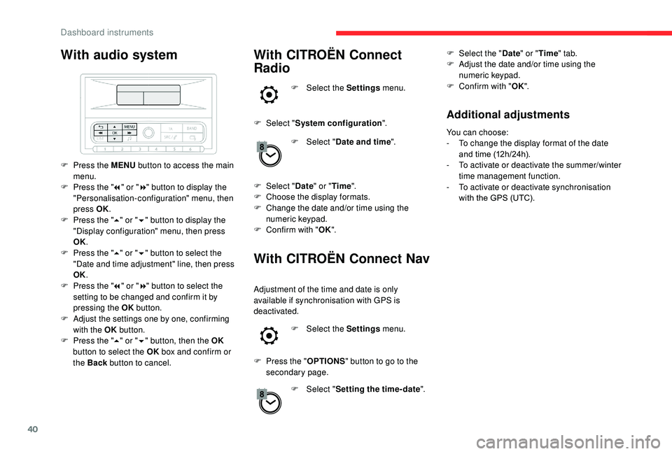 CITROEN C3 AIRCROSS 2022  Owners Manual 40
With audio system
F Press the MENU button to access the main 
menu.
F
 
P
 ress the " 7" or " 8" button to display the 
"Personalisation-configuration" menu, then 
press OK.