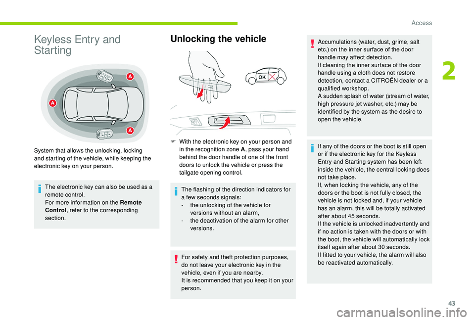 CITROEN C3 AIRCROSS 2022  Owners Manual 43
 Keyless Entry and 
Starting
The electronic key can also be used as a 
remote control.
For more information on the Remote 
Control, refer to the corresponding 
section.
Unlocking the vehicle
F With