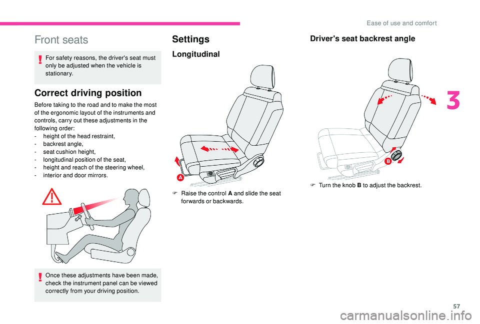 CITROEN C3 AIRCROSS 2022 Owners Manual 57
Front seats
For safety reasons, the driver's seat must
only be adjusted when the vehicle is
stationary.
Correct driving position
Before taking to the road and to make the most
of the ergonom CITROEN C3 AIRCROSS 2022 Owners Manual 57
Front seats
For safety reasons, the driver's seat must
only be adjusted when the vehicle is
stationary.
Correct driving position
Before taking to the road and to make the most
of the ergonom