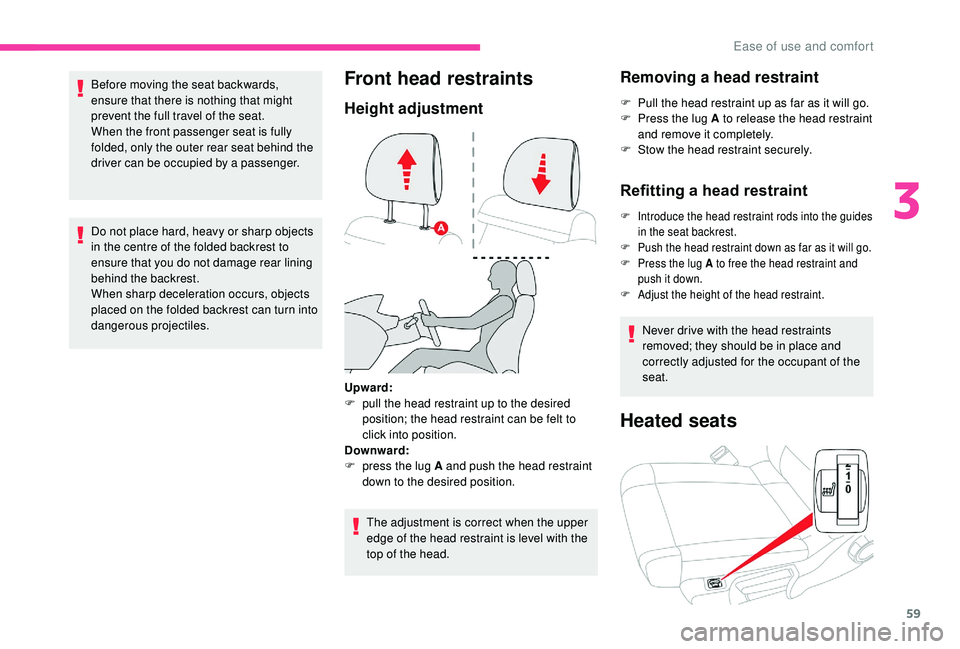 CITROEN C3 AIRCROSS 2022  Owners Manual 59
Before moving the seat backwards, 
ensure that there is nothing that might 
prevent the full travel of the seat.
When the front passenger seat is fully 
folded, only the outer rear seat behind the 