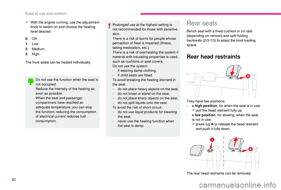 CITROEN C3 AIRCROSS 2022  Owners Manual 60
F With the engine running, use the adjustment knob to switch on and choose the heating 
level desired:
0 : Of f.
1 : Low.
2 : Medium.
3 : High.
The front seats can be heated individually.
Do not us