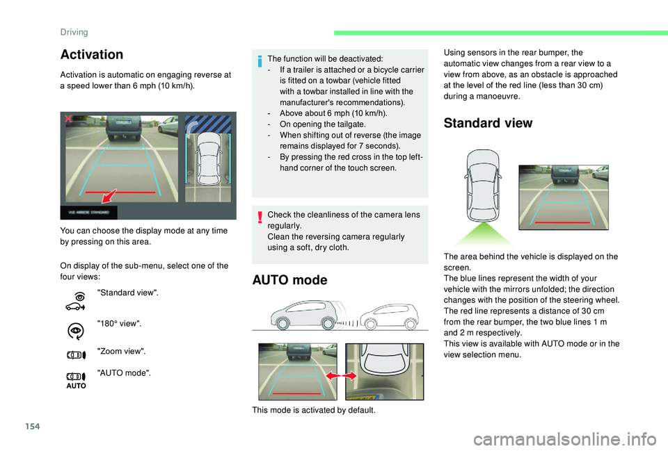 CITROEN C3 AIRCROSS 2018  Owners Manual 154
Activation 
Activation is automatic on engaging reverse at 
a speed lower than 6  mph (10   km/h).
On display of the sub-menu, select one of the 
four views:
The function will be deactivated:
-  I