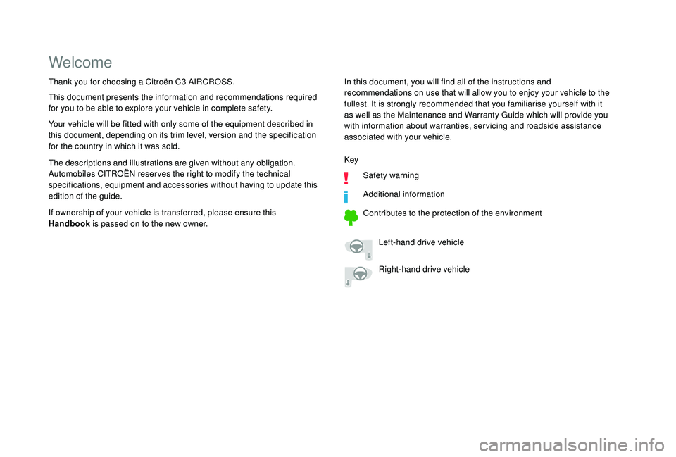 CITROEN C3 AIRCROSS 2018 Owners Manual Welcome
In this document, you will find all of the instructions and
recommendations on use that will allow you to enjoy your vehicle to the
fullest. It is strongly recommended that you familiarise y CITROEN C3 AIRCROSS 2018 Owners Manual Welcome
In this document, you will find all of the instructions and
recommendations on use that will allow you to enjoy your vehicle to the
fullest. It is strongly recommended that you familiarise y