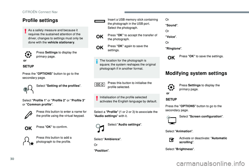 CITROEN C3 AIRCROSS 2018 Owners Manual 30
Profile settings
As a safety measure and because it
requires the sustained attention of the
driver, changes to settings must only be
done with the vehicle stationary.
or Press Settings
to dis CITROEN C3 AIRCROSS 2018 Owners Manual 30
Profile settings
As a safety measure and because it
requires the sustained attention of the
driver, changes to settings must only be
done with the vehicle stationary.
or Press Settings
to dis