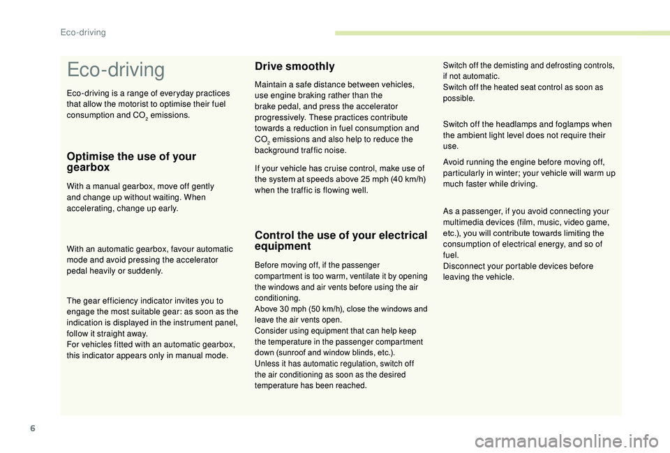 CITROEN C3 AIRCROSS 2018 Owners Manual 6
Eco- driving
Optimise the use of your
gearbox
With a manual gearbox, move off gently
and change up without waiting. When
accelerating, change up early.
With an automatic gearbox, favour automatic CITROEN C3 AIRCROSS 2018 Owners Manual 6
Eco- driving
Optimise the use of your
gearbox
With a manual gearbox, move off gently
and change up without waiting. When
accelerating, change up early.
With an automatic gearbox, favour automatic