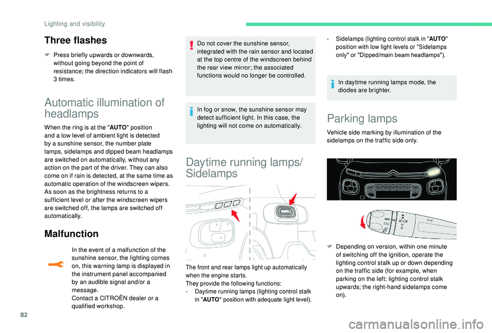 CITROEN C3 AIRCROSS 2018  Owners Manual 82
Three flashes
F Press briefly upwards or downwards, without going beyond the point of 
resistance; the direction indicators will flash 
3 times.
Automatic illumination of 
headlamps
When the ring i