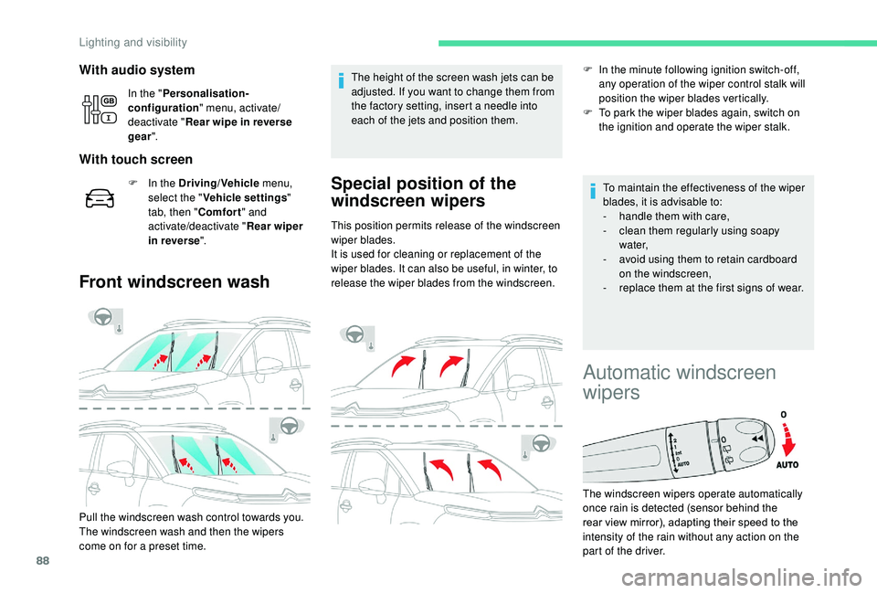 CITROEN C3 AIRCROSS 2018  Owners Manual 88
With audio system
In the "Personalisation-
configuration " menu, activate/
deactivate " Rear wipe in reverse 
gear ".
With touch screen
F In the Driving/Vehicle  menu, 
select the &