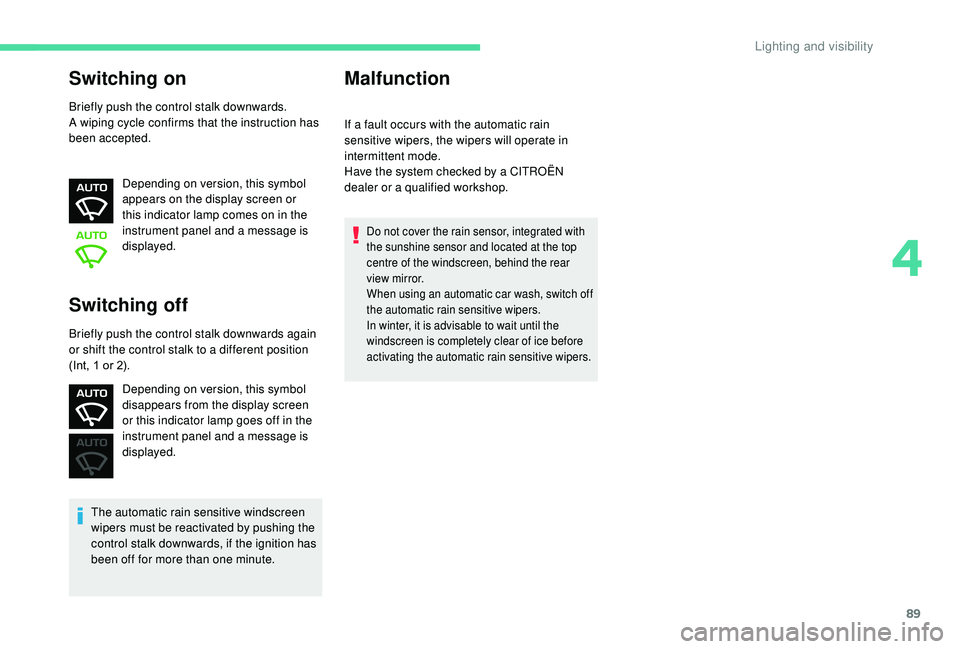 CITROEN C3 AIRCROSS 2018 Owners Manual 89
Switching on
Briefly push the control stalk downwards.
A wiping cycle confirms that the instruction has
been accepted.Depending on version, this symbol
appears on the display screen or
this indi CITROEN C3 AIRCROSS 2018 Owners Manual 89
Switching on
Briefly push the control stalk downwards.
A wiping cycle confirms that the instruction has
been accepted.Depending on version, this symbol
appears on the display screen or
this indi