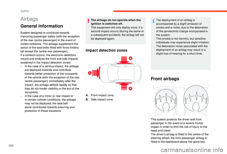 CITROEN C3 AIRCROSS 2017 Owners Manual 102
Airbags
General information
System designed to contribute towards
improving passenger safety (with the exception
of the rear centre passenger) in the event of
violent collisions. The airbags su CITROEN C3 AIRCROSS 2017 Owners Manual 102
Airbags
General information
System designed to contribute towards
improving passenger safety (with the exception
of the rear centre passenger) in the event of
violent collisions. The airbags su