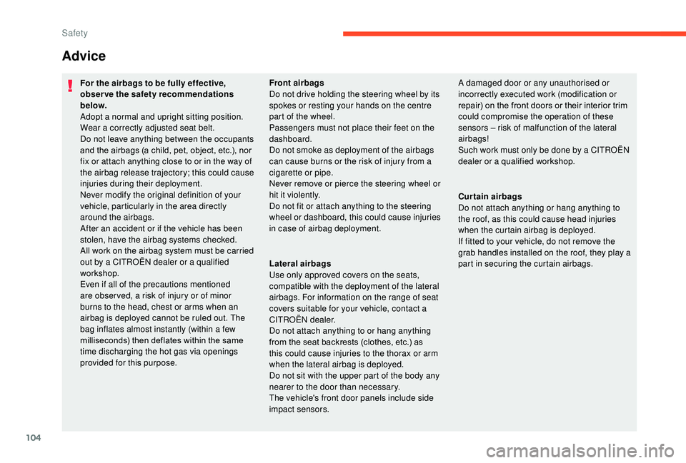 CITROEN C3 AIRCROSS 2017 Owners Manual 104
Advice
For the airbags to be fully effective,
observe the safety recommendations
below.
Adopt a normal and upright sitting position.
Wear a correctly adjusted seat belt.
Do not leave anything be CITROEN C3 AIRCROSS 2017 Owners Manual 104
Advice
For the airbags to be fully effective,
observe the safety recommendations
below.
Adopt a normal and upright sitting position.
Wear a correctly adjusted seat belt.
Do not leave anything be
