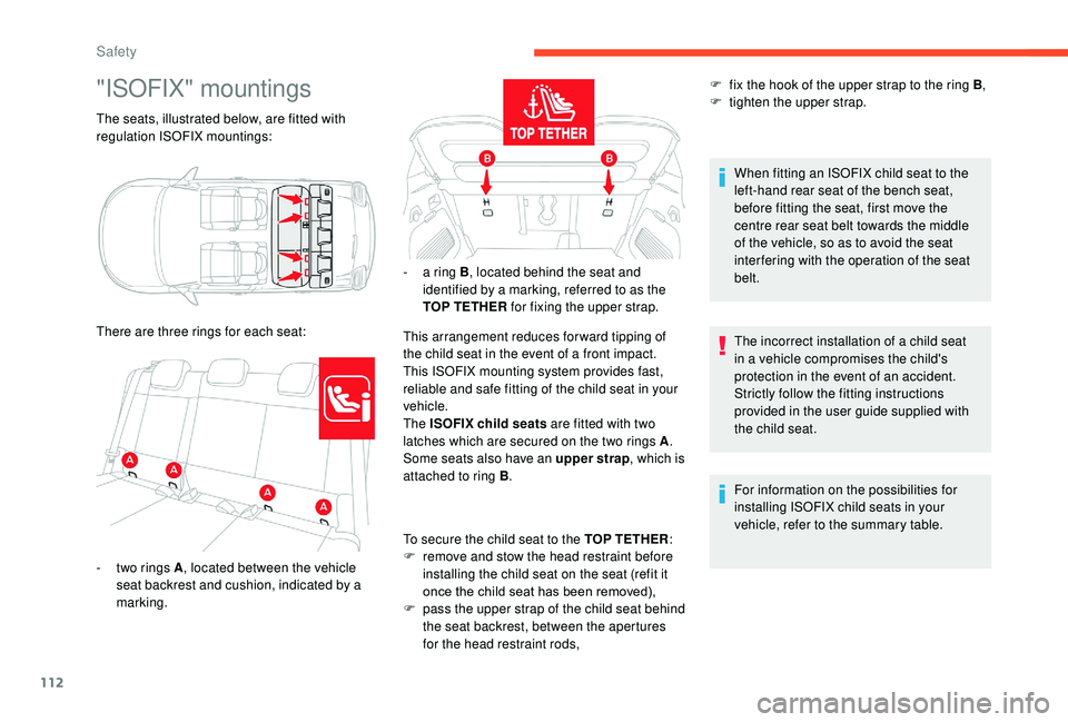 CITROEN C3 AIRCROSS 2017 Owners Manual 112
"ISOFIX" mountings
The seats, illustrated below, are fitted with
regulation ISOFIX mountings:
There are three rings for each seat:This arrangement reduces forward tipping of
the child se CITROEN C3 AIRCROSS 2017 Owners Manual 112
"ISOFIX" mountings
The seats, illustrated below, are fitted with
regulation ISOFIX mountings:
There are three rings for each seat:This arrangement reduces forward tipping of
the child se