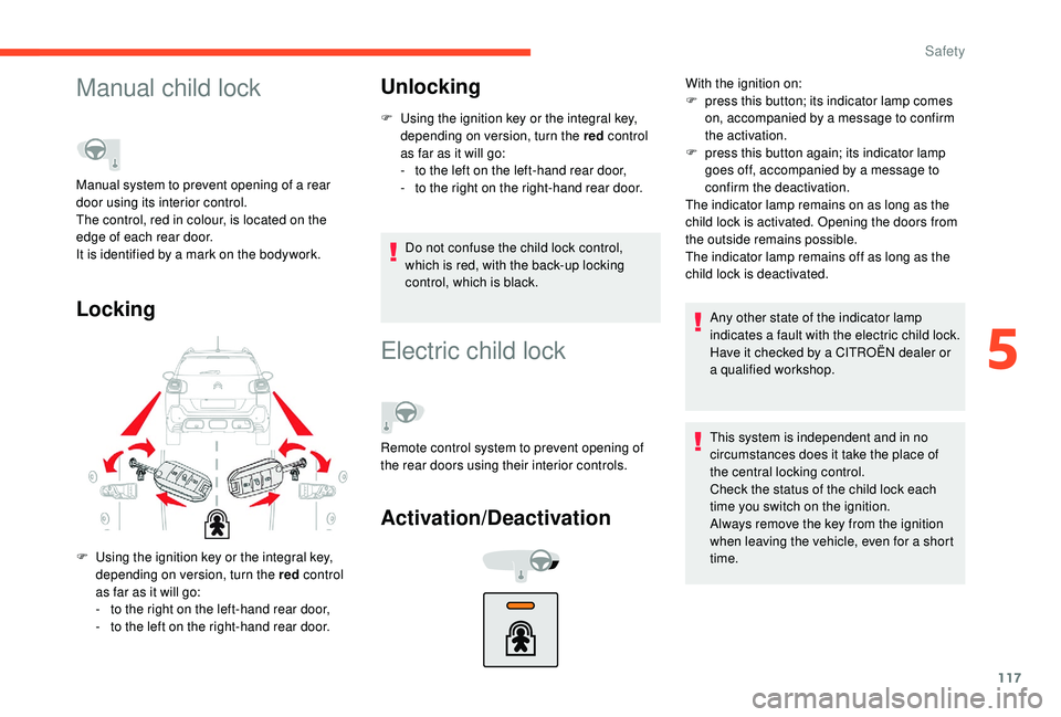 CITROEN C3 AIRCROSS 2017 Owners Manual 117
Manual child lock
LockingUnlocking
F Using the ignition key or the integral key,
depending on version, turn the red control
as far as it will go:
-
t
o the left on the left-hand rear door,
-
CITROEN C3 AIRCROSS 2017 Owners Manual 117
Manual child lock
LockingUnlocking
F Using the ignition key or the integral key,
depending on version, turn the red control
as far as it will go:
-
t
o the left on the left-hand rear door,
-