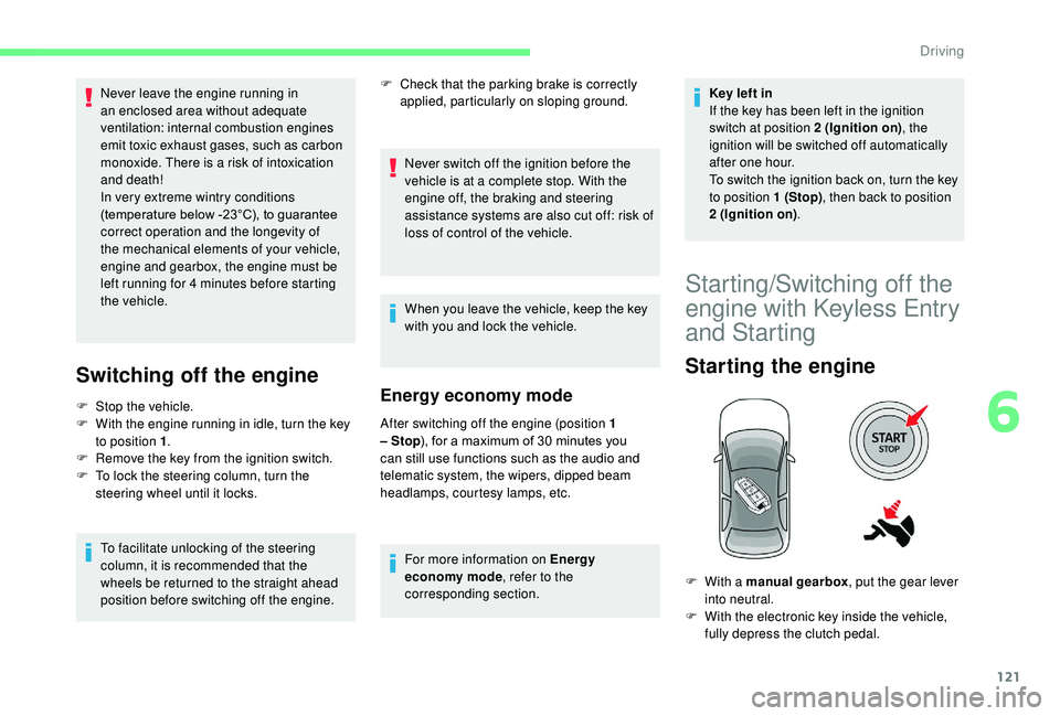 CITROEN C3 AIRCROSS 2017 Owners Manual 121
Never leave the engine running in
an enclosed area without adequate
ventilation: internal combustion engines
emit toxic exhaust gases, such as carbon
monoxide. There is a risk of intoxication CITROEN C3 AIRCROSS 2017 Owners Manual 121
Never leave the engine running in
an enclosed area without adequate
ventilation: internal combustion engines
emit toxic exhaust gases, such as carbon
monoxide. There is a risk of intoxication