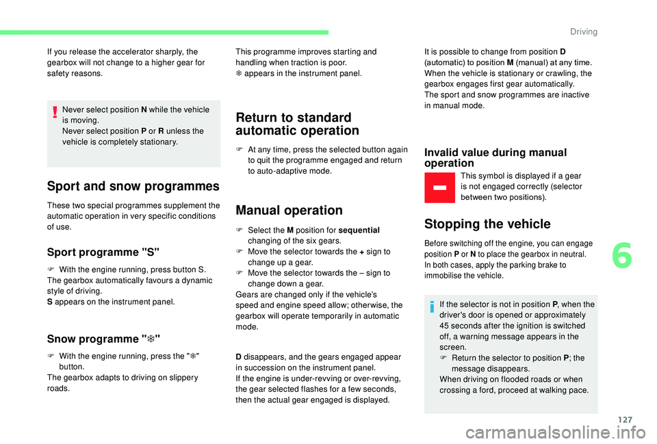 CITROEN C3 AIRCROSS 2017 Owners Manual 127
If you release the accelerator sharply, the
gearbox will not change to a higher gear for
safety reasons.Never select position N while the vehicle
is moving.
Never select position P or R unless CITROEN C3 AIRCROSS 2017 Owners Manual 127
If you release the accelerator sharply, the
gearbox will not change to a higher gear for
safety reasons.Never select position N while the vehicle
is moving.
Never select position P or R unless