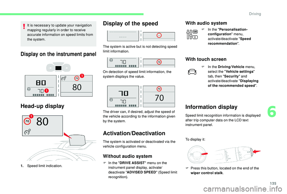 CITROEN C3 AIRCROSS 2017 Owners Manual 135
It is necessary to update your navigation
mapping regularly in order to receive
accurate information on speed limits from
the system.
Display on the instrument panel
Head-up display
1.Speed lim CITROEN C3 AIRCROSS 2017 Owners Manual 135
It is necessary to update your navigation
mapping regularly in order to receive
accurate information on speed limits from
the system.
Display on the instrument panel
Head-up display
1.Speed lim