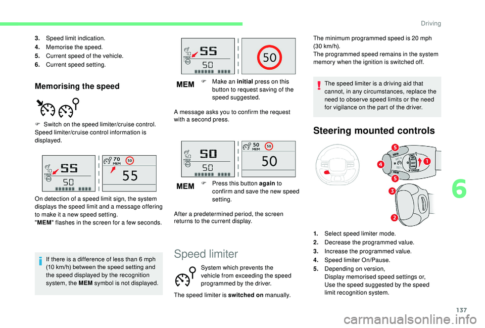 CITROEN C3 AIRCROSS 2017 Owners Manual 137
Memorising the speed
3.Speed limit indication.
4. Memorise the speed.
5. Current speed of the vehicle.
6. Current speed setting.
F
S
witch on the speed limiter/cruise control.
Speed limiter/cru CITROEN C3 AIRCROSS 2017 Owners Manual 137
Memorising the speed
3.Speed limit indication.
4. Memorise the speed.
5. Current speed of the vehicle.
6. Current speed setting.
F
S
witch on the speed limiter/cruise control.
Speed limiter/cru