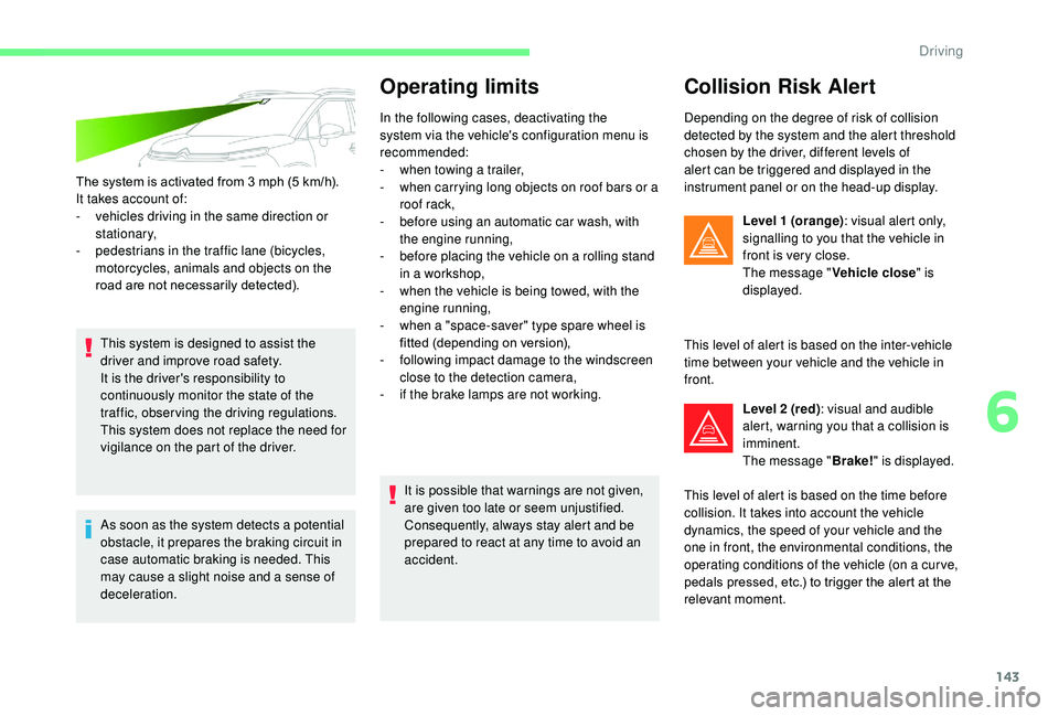 CITROEN C3 AIRCROSS 2017 Owners Manual 143
The system is activated from 3 mph (5 km/h).
I t takes account of:
-
v
ehicles driving in the same direction or
stationary,
-
p
edestrians in the traffic lane (bicycles,
motorcycles, anima CITROEN C3 AIRCROSS 2017 Owners Manual 143
The system is activated from 3 mph (5 km/h).
I t takes account of:
-
v
ehicles driving in the same direction or
stationary,
-
p
edestrians in the traffic lane (bicycles,
motorcycles, anima