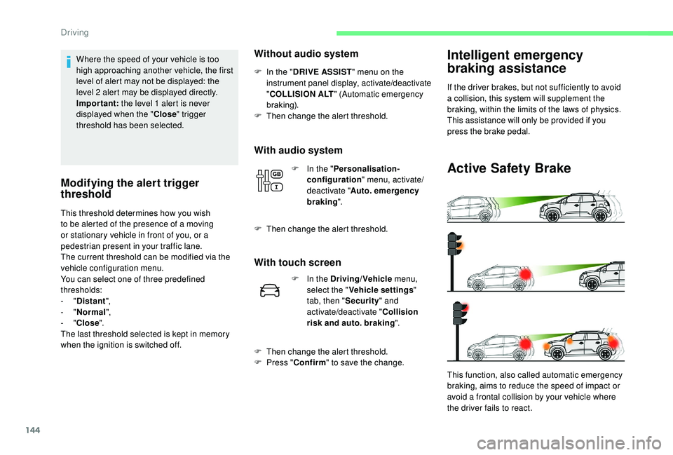 CITROEN C3 AIRCROSS 2017 Owners Manual 144
Where the speed of your vehicle is too
high approaching another vehicle, the first
level of alert may not be displayed: the
level 2 alert may be displayed directly.
Important: the level 1 alert CITROEN C3 AIRCROSS 2017 Owners Manual 144
Where the speed of your vehicle is too
high approaching another vehicle, the first
level of alert may not be displayed: the
level 2 alert may be displayed directly.
Important: the level 1 alert