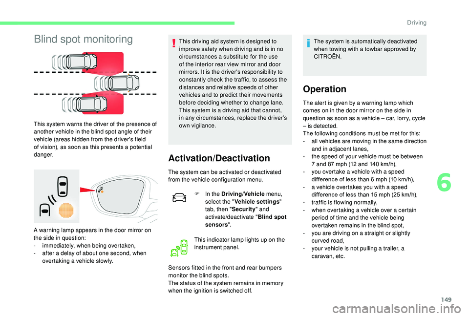 CITROEN C3 AIRCROSS 2017 Owners Manual 149
Blind spot monitoring
This system warns the driver of the presence of
another vehicle in the blind spot angle of their
vehicle (areas hidden from the driver's field
of vision), as soon as t CITROEN C3 AIRCROSS 2017 Owners Manual 149
Blind spot monitoring
This system warns the driver of the presence of
another vehicle in the blind spot angle of their
vehicle (areas hidden from the driver's field
of vision), as soon as t