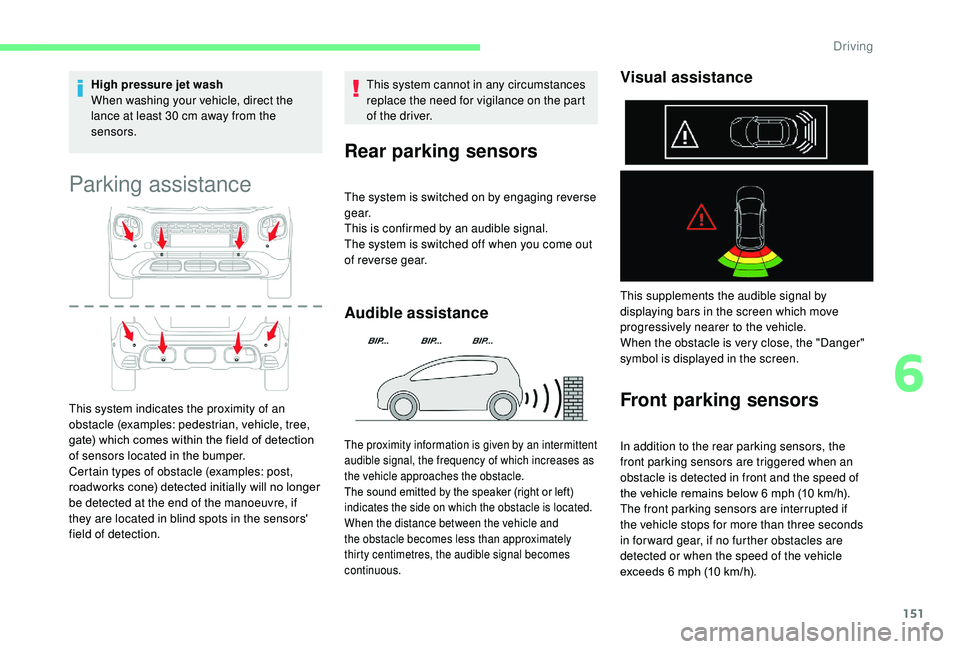 CITROEN C3 AIRCROSS 2017 Owners Manual 151
High pressure jet wash
When washing your vehicle, direct the
lance at least 30 cm away from the
sensors.
Parking assistance
This system indicates the proximity of an
obstacle (examples: pedest CITROEN C3 AIRCROSS 2017 Owners Manual 151
High pressure jet wash
When washing your vehicle, direct the
lance at least 30 cm away from the
sensors.
Parking assistance
This system indicates the proximity of an
obstacle (examples: pedest