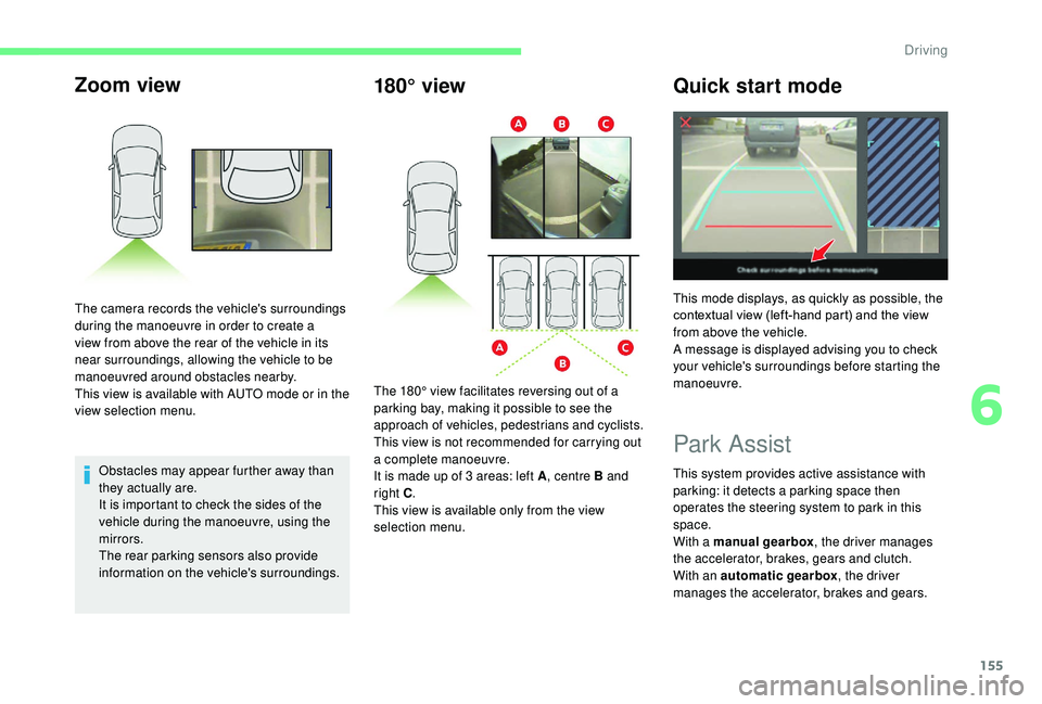 CITROEN C3 AIRCROSS 2017 Owners Manual 155
Zoom view
Obstacles may appear further away than
they actually are.
It is important to check the sides of the
vehicle during the manoeuvre, using the
mirrors.
The rear parking sensors also prov CITROEN C3 AIRCROSS 2017 Owners Manual 155
Zoom view
Obstacles may appear further away than
they actually are.
It is important to check the sides of the
vehicle during the manoeuvre, using the
mirrors.
The rear parking sensors also prov