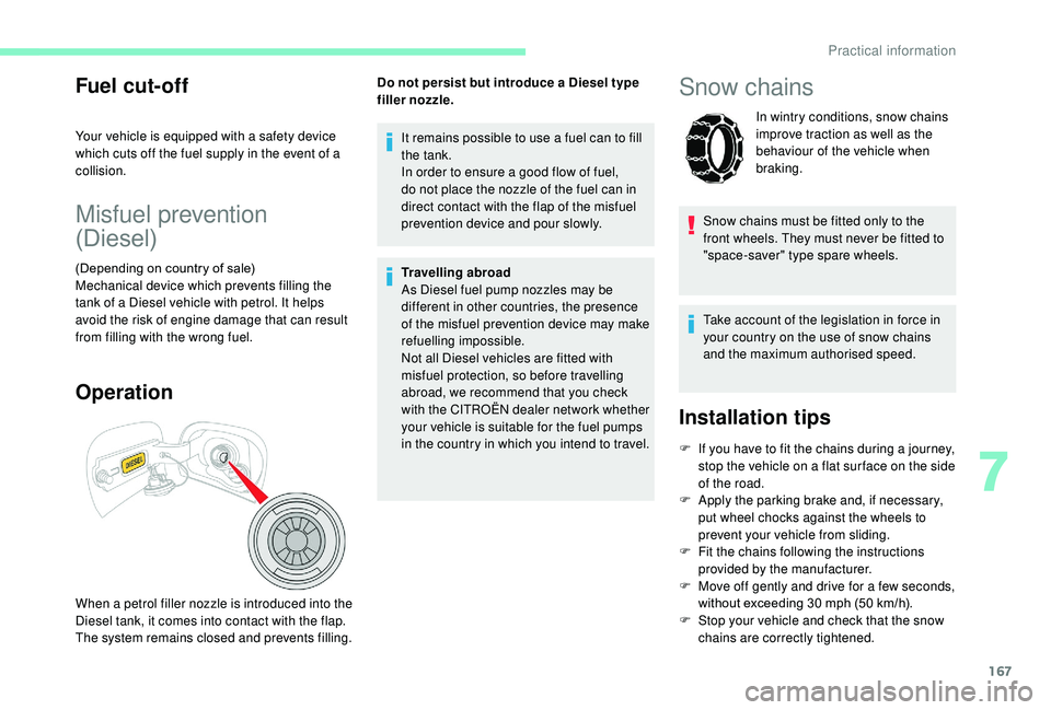 CITROEN C3 AIRCROSS 2017 Owners Manual 167
Fuel cut- of f
Your vehicle is equipped with a safety device
which cuts off the fuel supply in the event of a
collision.
Misfuel prevention
(Diesel)
(Depending on country of sale)
Mechanical de CITROEN C3 AIRCROSS 2017 Owners Manual 167
Fuel cut- of f
Your vehicle is equipped with a safety device
which cuts off the fuel supply in the event of a
collision.
Misfuel prevention
(Diesel)
(Depending on country of sale)
Mechanical de