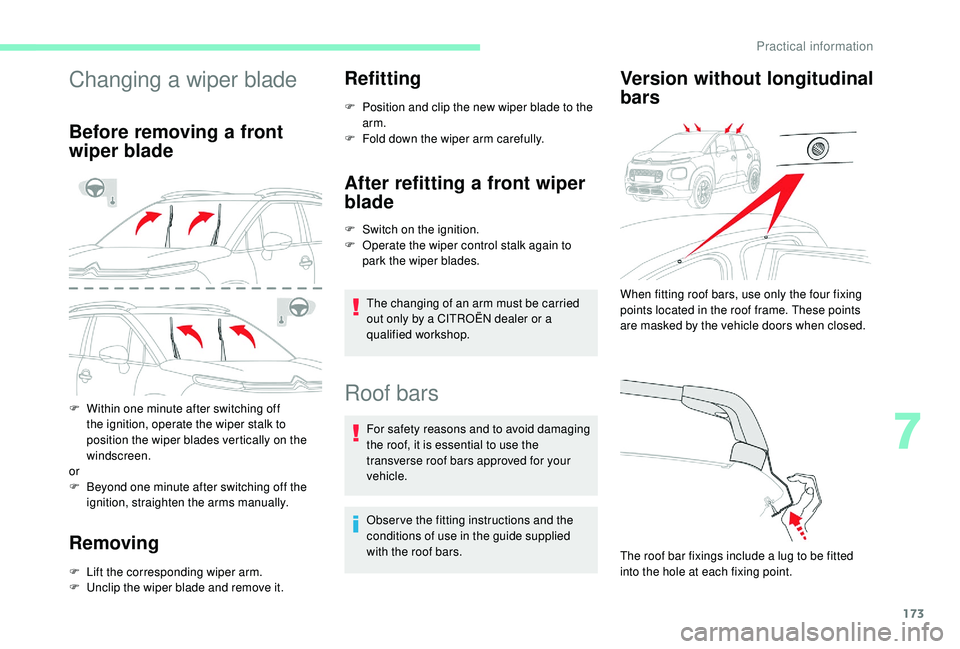 CITROEN C3 AIRCROSS 2017 Owners Manual 173
Changing a wiper blade
Before removing a front
wiper blade
F Within one minute after switching off the ignition, operate the wiper stalk to
position the wiper blades vertically on the
windscree CITROEN C3 AIRCROSS 2017 Owners Manual 173
Changing a wiper blade
Before removing a front
wiper blade
F Within one minute after switching off the ignition, operate the wiper stalk to
position the wiper blades vertically on the
windscree