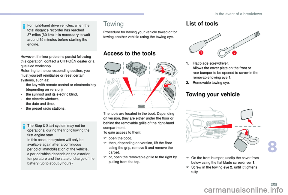 CITROEN C3 AIRCROSS 2017 Owners Manual 205
For right-hand drive vehicles, when the
total distance recorder has reached
37 miles (60 km), it is necessary to wait
around 15
minutes before starting the
engine.
However, if minor probl CITROEN C3 AIRCROSS 2017 Owners Manual 205
For right-hand drive vehicles, when the
total distance recorder has reached
37 miles (60 km), it is necessary to wait
around 15
minutes before starting the
engine.
However, if minor probl