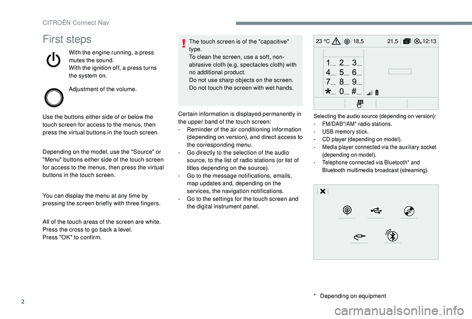 CITROEN C3 AIRCROSS 2017 Owners Manual 2
12:13
18,5 21,5
23 °CFirst steps
With the engine running, a press
mutes the sound.
With the ignition off, a press turns
the system on.
Adjustment of the volume.
Use the buttons either side of or CITROEN C3 AIRCROSS 2017 Owners Manual 2
12:13
18,5 21,5
23 °CFirst steps
With the engine running, a press
mutes the sound.
With the ignition off, a press turns
the system on.
Adjustment of the volume.
Use the buttons either side of or
