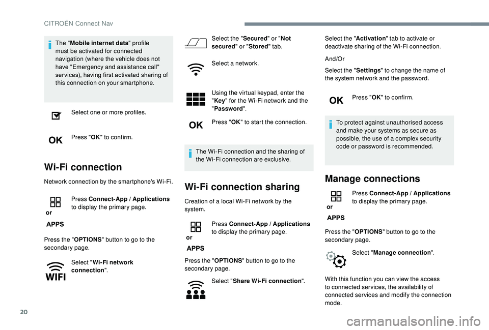 CITROEN C3 AIRCROSS 2017 Owners Manual 20
The "Mobile internet data " profile
must be activated for connected
navigation (where the vehicle does not
have "Emergency and assistance call"
ser vices), having first activate CITROEN C3 AIRCROSS 2017 Owners Manual 20
The "Mobile internet data " profile
must be activated for connected
navigation (where the vehicle does not
have "Emergency and assistance call"
ser vices), having first activate