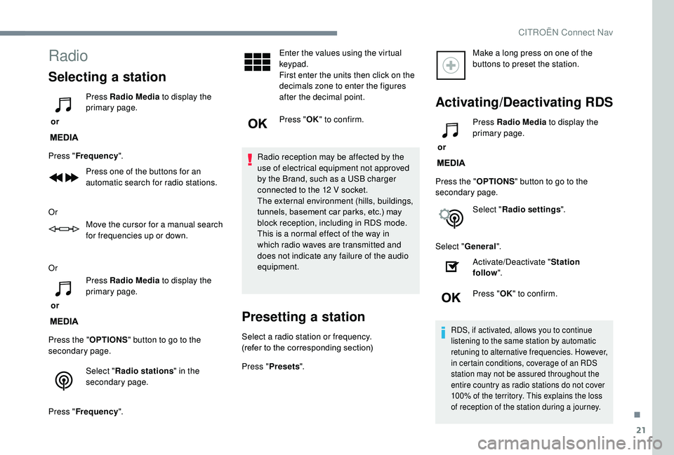 CITROEN C3 AIRCROSS 2017 Owners Manual 21
Radio
Selecting a station
or Press Radio Media
to display the
primary page.
Press " Frequency ".
Press one of the buttons for an
automatic search for radio stations.
Or Move the cursor CITROEN C3 AIRCROSS 2017 Owners Manual 21
Radio
Selecting a station
or Press Radio Media
to display the
primary page.
Press " Frequency ".
Press one of the buttons for an
automatic search for radio stations.
Or Move the cursor