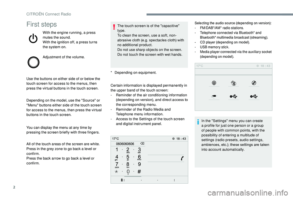 CITROEN C3 AIRCROSS 2017 Owners Manual 2
First steps
With the engine running, a press
mutes the sound.
With the ignition off, a press turns
the system on.
Adjustment of the volume.
Use the buttons on either side of or below the
touch sc CITROEN C3 AIRCROSS 2017 Owners Manual 2
First steps
With the engine running, a press
mutes the sound.
With the ignition off, a press turns
the system on.
Adjustment of the volume.
Use the buttons on either side of or below the
touch sc