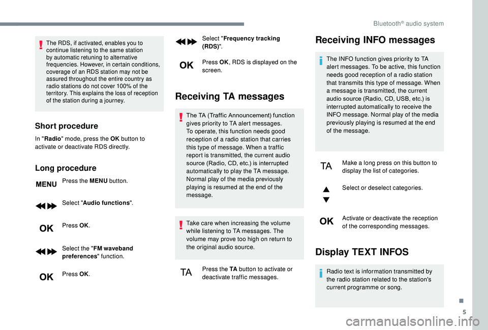 CITROEN C3 AIRCROSS 2017 Owners Manual 5
The RDS, if activated, enables you to
continue listening to the same station
by automatic retuning to alternative
frequencies. However, in certain conditions,
coverage of an RDS station may not CITROEN C3 AIRCROSS 2017 Owners Manual 5
The RDS, if activated, enables you to
continue listening to the same station
by automatic retuning to alternative
frequencies. However, in certain conditions,
coverage of an RDS station may not