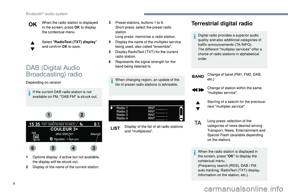 CITROEN C3 AIRCROSS 2017 Owners Manual 6
When the radio station is displayed
in the screen, press OK to display
the contextual menu.
Select " RadioText (TXT) display "
and confirm OK to save.
DAB (Digital Audio
Broadcasting) r CITROEN C3 AIRCROSS 2017 Owners Manual 6
When the radio station is displayed
in the screen, press OK to display
the contextual menu.
Select " RadioText (TXT) display "
and confirm OK to save.
DAB (Digital Audio
Broadcasting) r