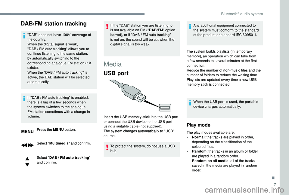 CITROEN C3 AIRCROSS 2017 Owners Manual 7
DAB/FM station tracking
"DAB" does not have 100% coverage of
the country.
When the digital signal is weak,
"DAB / FM auto tracking" allows you to
continue listening to the same CITROEN C3 AIRCROSS 2017 Owners Manual 7
DAB/FM station tracking
"DAB" does not have 100% coverage of
the country.
When the digital signal is weak,
"DAB / FM auto tracking" allows you to
continue listening to the same