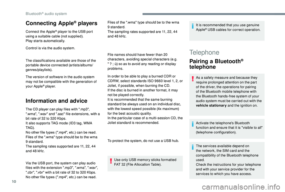 CITROEN C3 AIRCROSS 2017 Owners Manual 10
Connecting Apple® players
Connect the Apple® player to the USB port
using a suitable cable (not supplied).
Play starts automatically.
Control is via the audio system.
The classifications availab CITROEN C3 AIRCROSS 2017 Owners Manual 10
Connecting Apple® players
Connect the Apple® player to the USB port
using a suitable cable (not supplied).
Play starts automatically.
Control is via the audio system.
The classifications availab