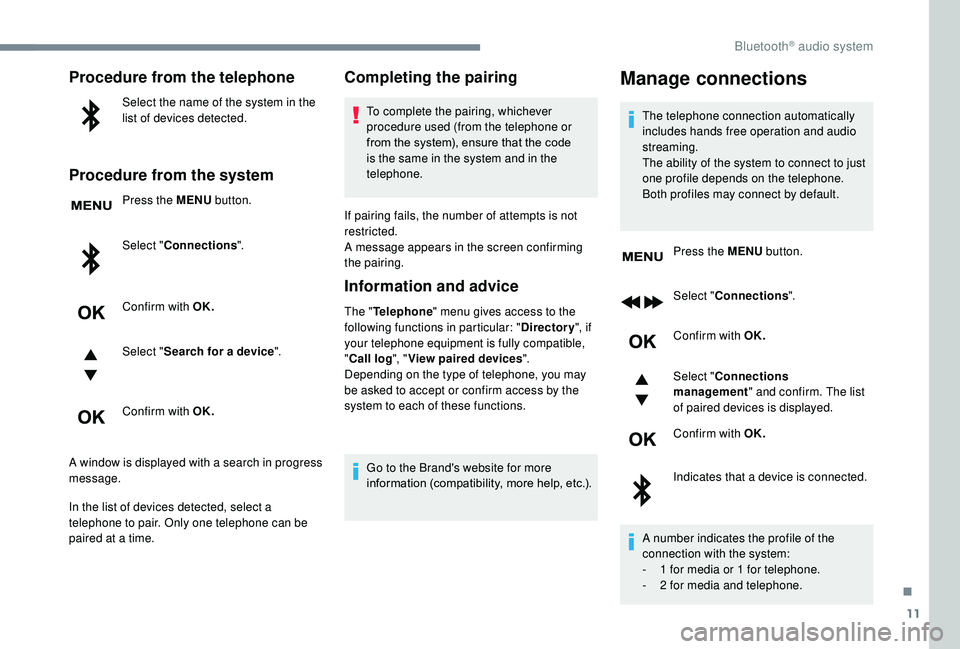 CITROEN C3 AIRCROSS 2017 Owners Manual 11
Procedure from the telephone
Select the name of the system in the
list of devices detected.
Procedure from the system
Press the MENU button.
Select " Connections ".
Confirm with OK.
Select CITROEN C3 AIRCROSS 2017 Owners Manual 11
Procedure from the telephone
Select the name of the system in the
list of devices detected.
Procedure from the system
Press the MENU button.
Select " Connections ".
Confirm with OK.
Select